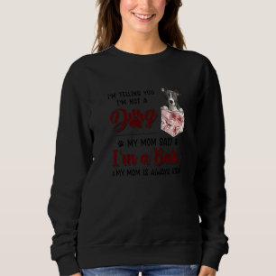 I'm Telling You I'm Not A Dog My Mum Said Pitbull Sweatshirt