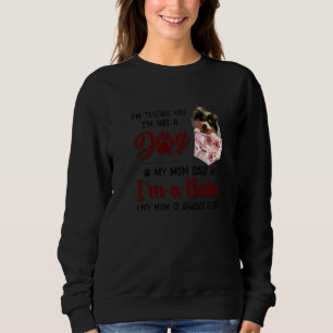 I'm Telling You I'm Not A Dog My Mum Said Pomerani Sweatshirt