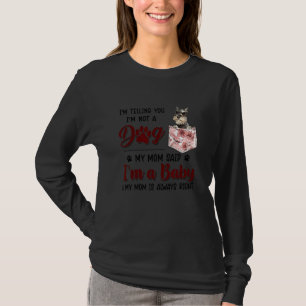 I'm Telling You I'm Not A Dog My Mum Said Schnauze T-Shirt