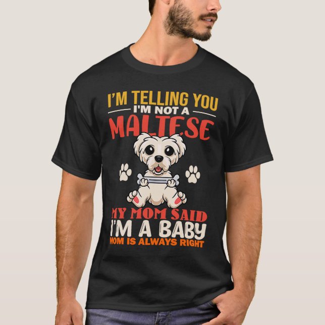 I'm Telling You I'm Not A Maltese My Mom Dog Mom T-Shirt (Front)