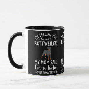 I'm Telling You I'm Not A Rottweiler My Mom Said Mug