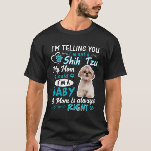 I'M Telling You I'M Not A Shih Tzu My Mom Said I'M T-Shirt