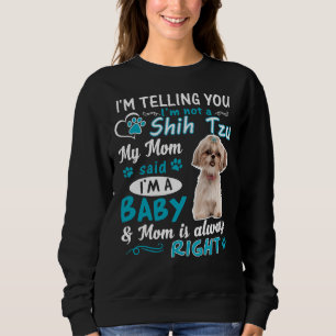 Im Telling You Im Not A Shih Tzu My Mum Said Im A Sweatshirt