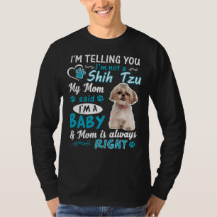 Im Telling You Im Not A Shih Tzu My Mum Said Im A T-Shirt