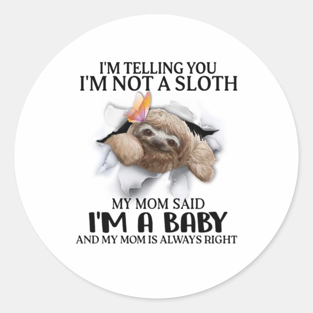 I'm Telling You I'm Not A Sloth I'm A Baby Gifts  Classic Round Sticker (Front)