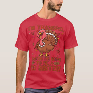 I'm Thankful Because I'm Going To Be A Big Sister T-Shirt
