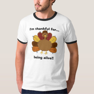 I'm thankful for...being alive! T-Shirt