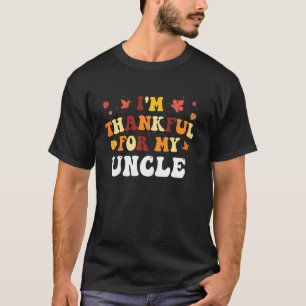 Im Thankful for My Uncle Funny Uncle Thanksgiving T-Shirt