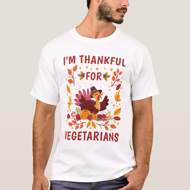 I'm Thankful For Vegetarians Turkey Thanksgiving T-Shirt (Front)