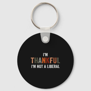 I'm Thankful I'm Not A Liberal Funny Sarcastic Tha Key Ring