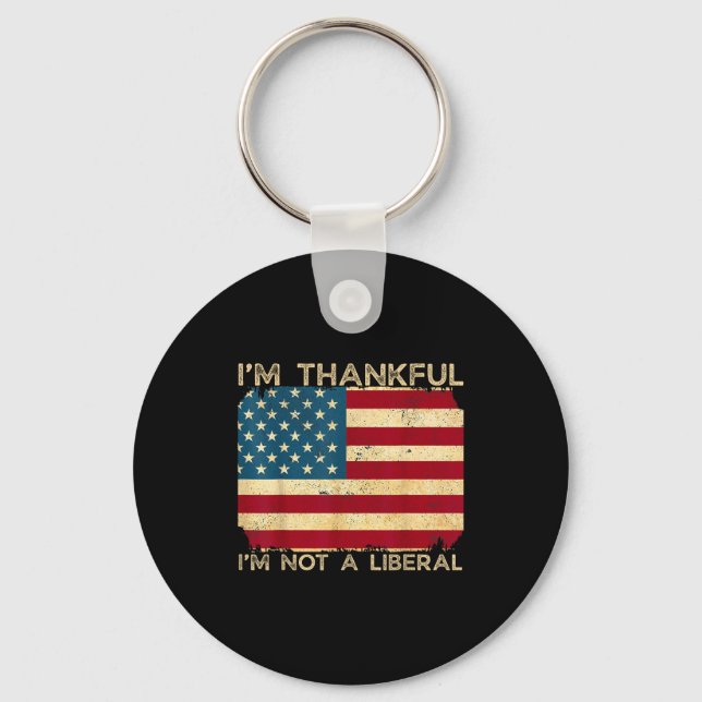 I'm Thankful I'm Not A Liberal Funny Thanksgiving  Key Ring (Front)