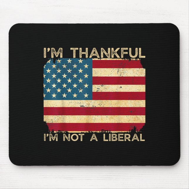 I'm Thankful I'm Not A Liberal Funny Thanksgiving  Mouse Mat (Front)