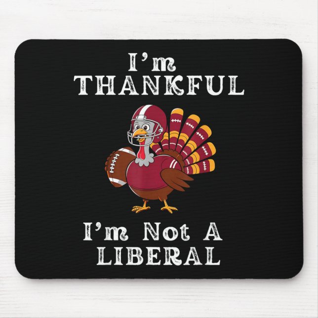I'm Thankful I'm Not A Liberal Funny Thanksgiving  Mouse Mat (Front)