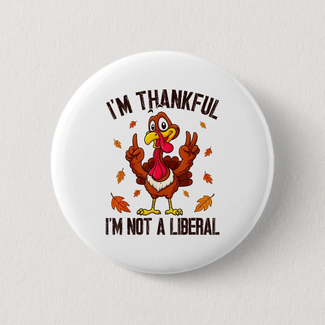 I'm Thankful I'm Not A Liberal Funny Turkey Thanks 6 Cm Round Badge (Front)