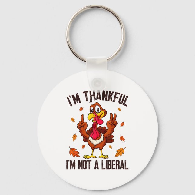I'm Thankful I'm Not A Liberal Funny Turkey Thanks Key Ring (Front)