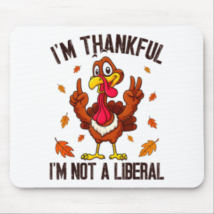 I'm Thankful I'm Not A Liberal Funny Turkey Thanks Mouse Mat