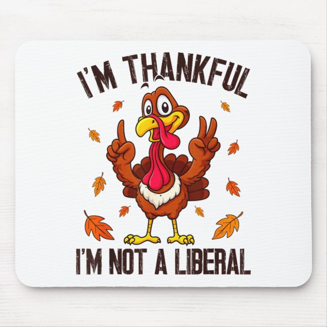 I'm Thankful I'm Not A Liberal Funny Turkey Thanks Mouse Mat (Front)