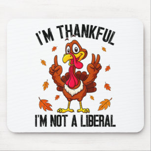 I'm Thankful I'm Not A Liberal Funny Turkey Thanks Mouse Mat