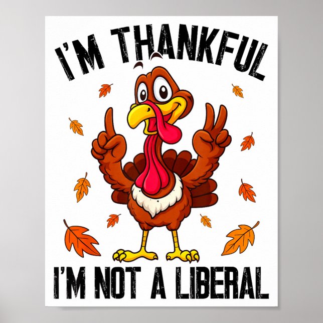 I'm Thankful I'm Not A Liberal Funny Turkey Thanks Poster (Front)