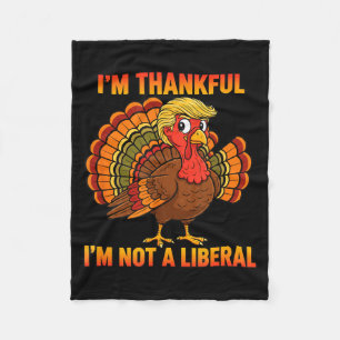 I'm Thankful I'm Not A Liberal Thanksgiving Trump Fleece Blanket
