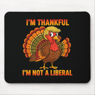 I'm Thankful I'm Not A Liberal Thanksgiving Trump Mouse Mat