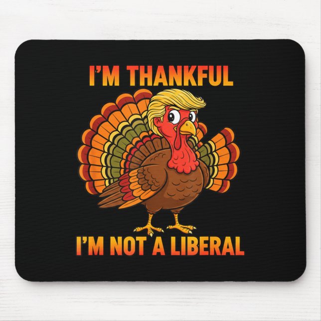 I'm Thankful I'm Not A Liberal Thanksgiving Trump  Mouse Mat (Front)