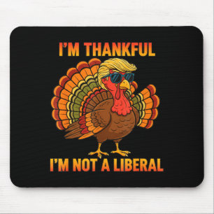 I'm Thankful I'm Not A Liberal Trump Thanksgiving Mouse Mat