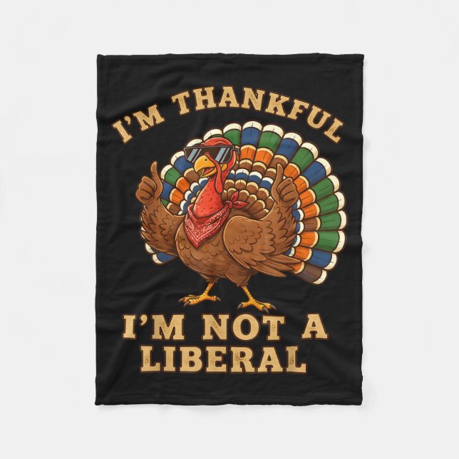 Im Thankful Im Not A Liberal Turkey Thanksgiving P Fleece Blanket (Front)