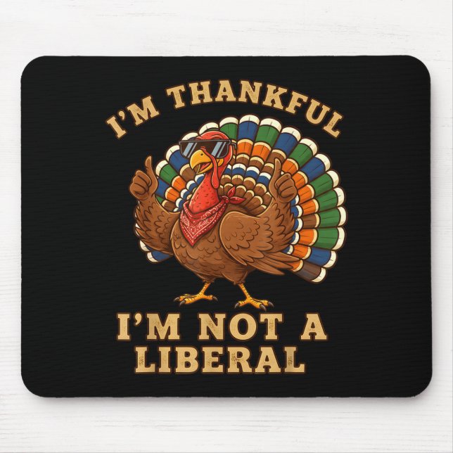 Im Thankful Im Not A Liberal Turkey Thanksgiving P Mouse Mat (Front)