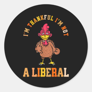 I'm Thankful Not A Liberal Hilarious Thanksgiving  Classic Round Sticker