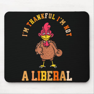 I'm Thankful Not A Liberal Hilarious Thanksgiving Mouse Mat