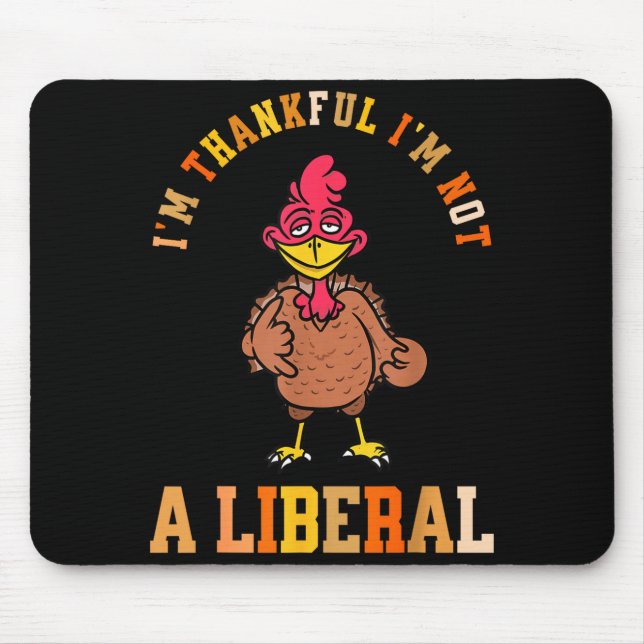 I'm Thankful Not A Liberal Hilarious Thanksgiving  Mouse Mat (Front)