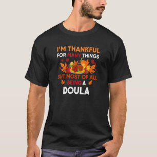 I'm thankful of many things most being a Doula T-Shirt
