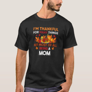 I'm thankful of many things most being a Mum T-Shirt