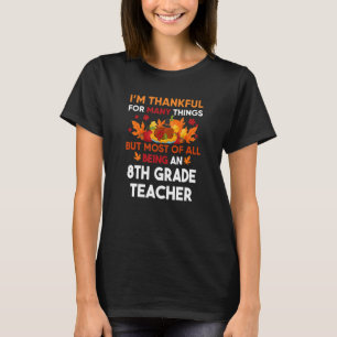 I'm thankful of many things most being an 8th Grad T-Shirt