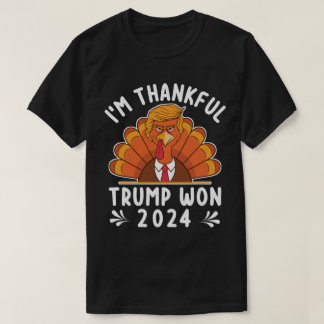 I'm Thankful Trump Won 2024 T-Shirt