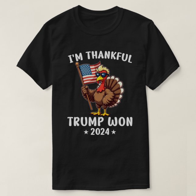 I'm Thankful Trump Won 2024 T-Shirt (Design Front)