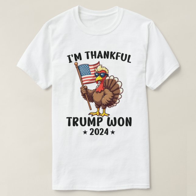 I'm Thankful Trump Won 2024 T-Shirt (Design Front)