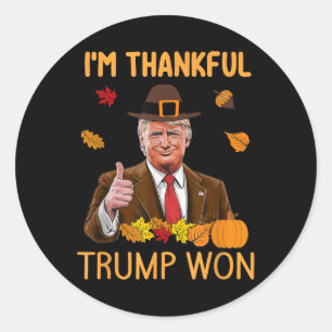 Im Thankful Trump Won Thanksgiving Turkey Fall Men Classic Round Sticker