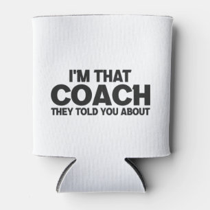I'm that Coach They Told You About Funny Gift Can Cooler