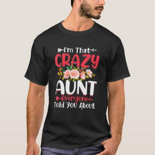 I'm That Crazy Aunt Everyone Told About Mother's D T-Shirt