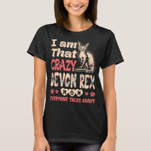 Im That Crazy Devon Rex Mom Everyone Talks About T-Shirt