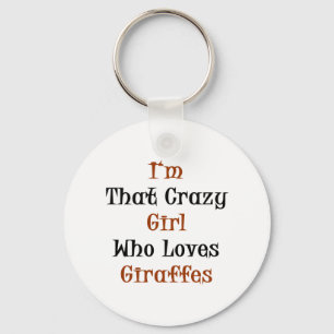 I'm That Crazy Girl Who Loves Giraffes Key Ring