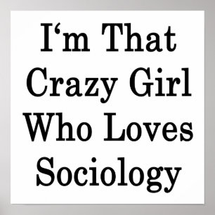 I'm That Crazy Girl Who Loves Sociology Poster