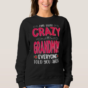 I'm That Crazy Grandmom Everyone Told About Mother Sweatshirt