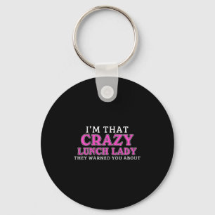 Im That Crazy Lunch Lady School Cafeteria Worker F Key Ring