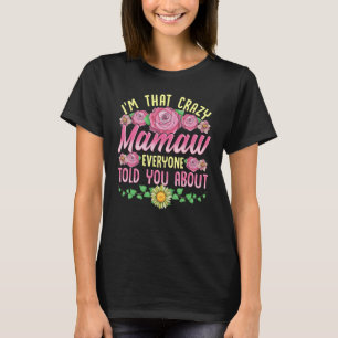 I'm That Crazy Mamaw Everyone Told You About Mothe T-Shirt