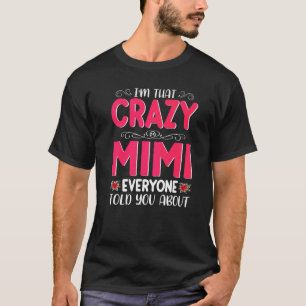 I'm That Crazy Mimi Everyone Told About Mother's D T-Shirt