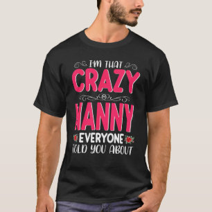 I'm That Crazy Nanny Everyone Told About Mother's T-Shirt