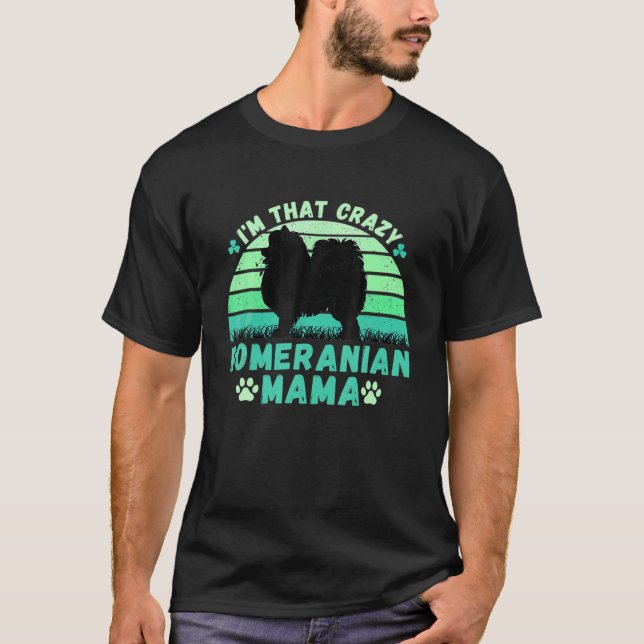 I'm That Crazy Pomeranian Mama St Patrick's Day Sh T-Shirt (Front)
